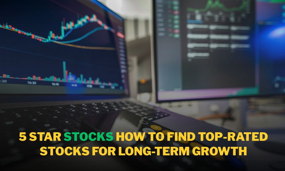 5 Star Stocks: How to Find Top-Rated Stocks for Long-Term Growth
