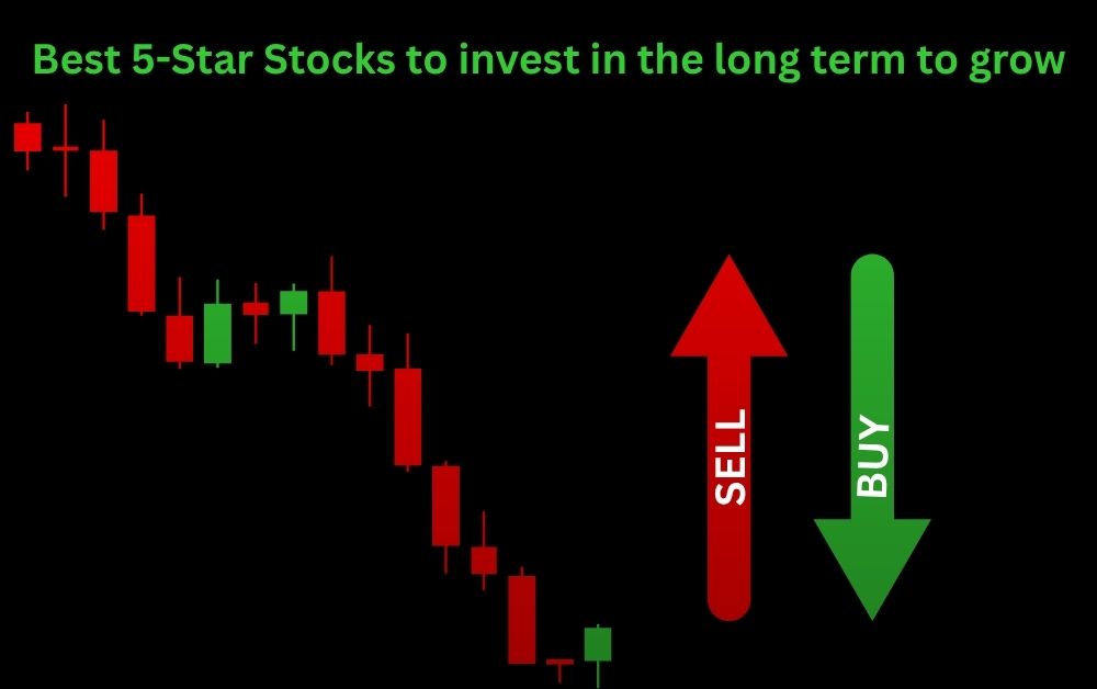 Best 5-Star Stocks to invest in the long term to grow.