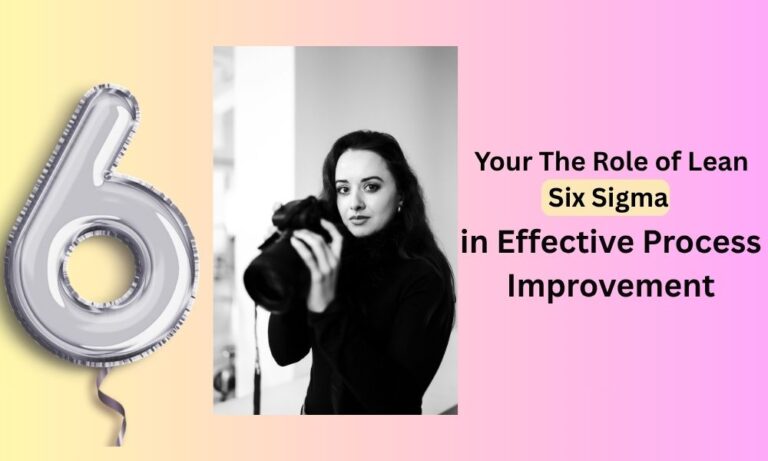 The Role of Lean Six Sigma in Effective Process Improvement